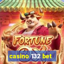 casino 132 bet